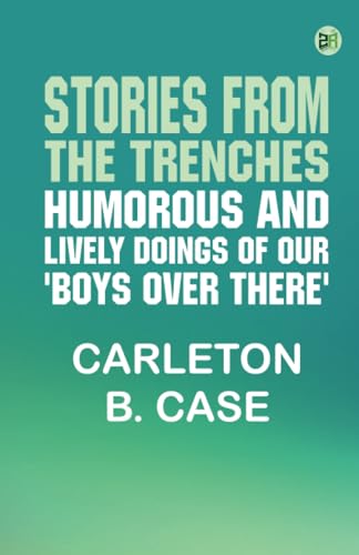 Stories from the Trenches: Humorous and Lively Doings of Our 'Boys Over There' von Zinc Read