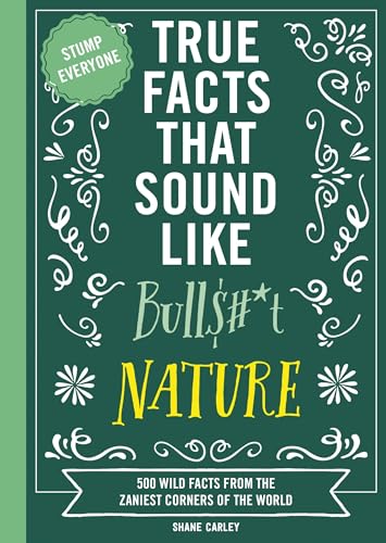 True Facts That Sound Like Bull$#*t: Nature: 500 Wild Facts from the Zaniest Corners of the World (Unbelievable Facts That will Stump you) von Cider Mill Press