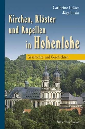 Kirchen, Klöster und Kapellen in Hohenlohe: Geschichte und Geschichten