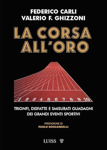 La corsa all'oro. Trionfi, disfatte e smisurati guadagni dei grandi eventi sportivi (Armi segrete) von Luiss University Press