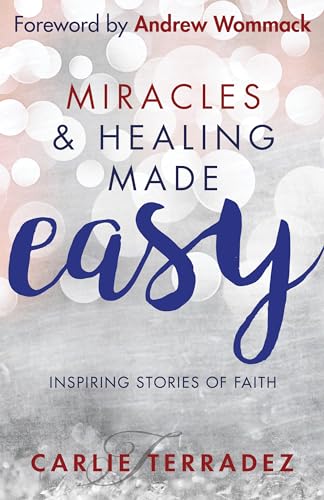 Miracles & Healing Made Easy: Inspiring Stories of Faith von Harrison House