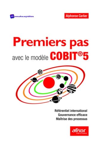 Premiers pas avec le modèle COBIT®5: Référentiel International - Gouvernance efficace - Maîtrise des Processus von AFNOR