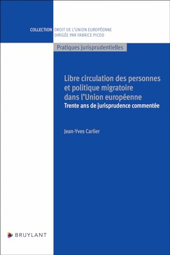 Libre circulation des personnes et politique migratoire dans l'Union européenne - Trente ans de juri: 25 ans jurisprudence von BRUYLANT