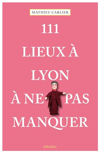 111 Lieux à Lyon à ne pas manquer (Collection 111) von EMONS