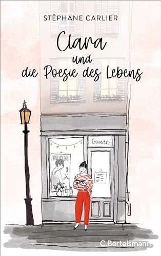 Clara und die Poesie des Lebens: Roman. Das perfekte Geschenk für jeden Bücherliebhaber - mit bezaubernden Illustrationen! von Bertelsmann Verlag