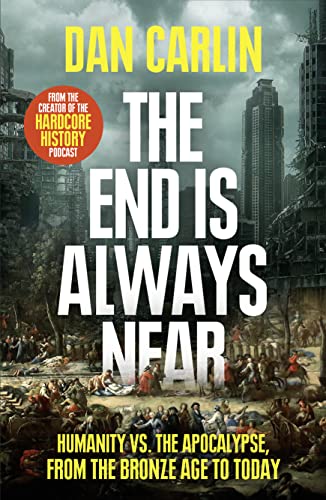 The End Is Always Near: Humanity vs the Apocalypse, from the Bronze Age to Today von William Collins