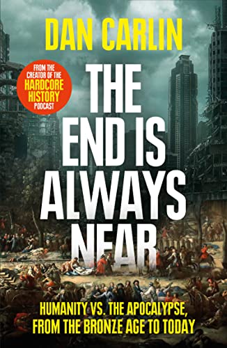 The End Is Always Near: Humanity vs the Apocalypse, from the Bronze Age to Today von William Collins