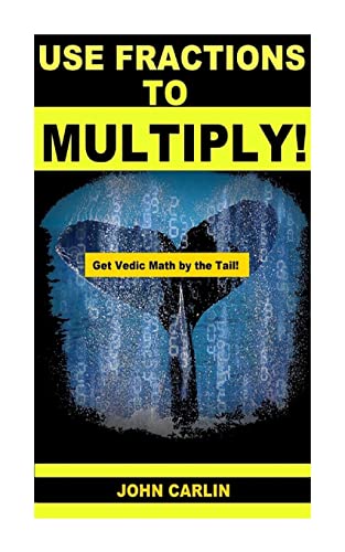 Use Fractions to Multiply!: Vedic Mental Math (Get Vedic Math by the Tail, Band 1)