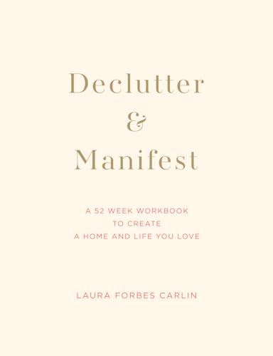 Declutter & Manifest: A 52 Week Workbook to Create a Home and Life You Love