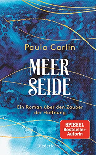 Meerseide: Ein Roman über den Zauber der Hoffnung - Paula Carlin ist das Pseudonym von Patricia Koelle von Diederichs