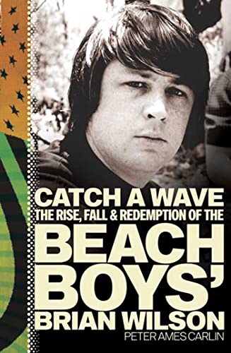 Catch a Wave: The Rise, Fall, & Redemption of the Beach Boys' Brian Wilson