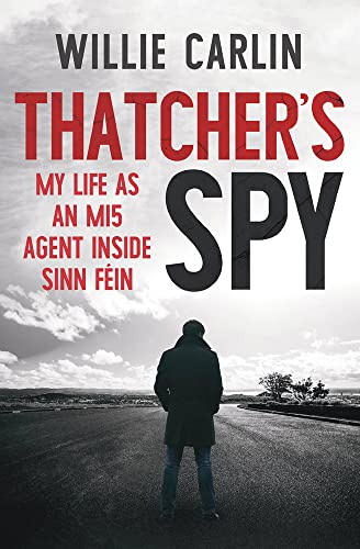 Thatcher's Spy: My Life as an MI5 Agent Inside Sinn Féin: My Life As an MI5 Agent Inside Sinn Féin