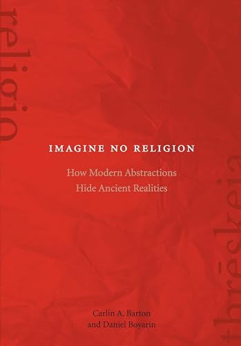 Imagine No Religion: How Modern Abstractions Hide Ancient Realities von Fordham University Press