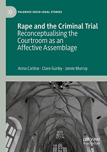 Rape and the Criminal Trial: Reconceptualising the Courtroom as an Affective Assemblage (Palgrave Socio-Legal Studies) von Palgrave Pivot