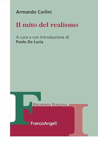 Il mito del realismo (Collana di filosofia italiana) von Franco Angeli