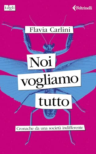 Noi vogliamo tutto. Cronache da una società indifferente (Tagli)