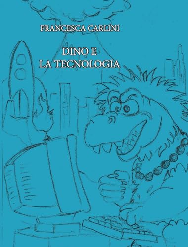 Dino e la tecnologia (Narrativa per ragazzi) von Casa Editrice il Filo di Arianna