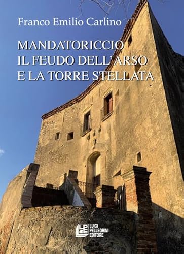 Mandatoriccio. Il feudo dell'arso e la torre stellata (Fuori collana) von Pellegrini
