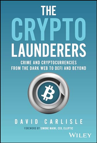 The Crypto Launderers: Crime and Cryptocurrencies from the Dark Web to DeFi and Beyond von Wiley John + Sons