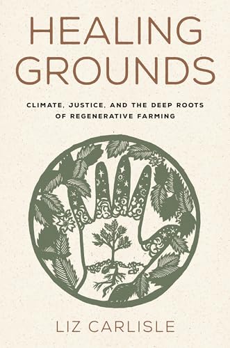 Healing Grounds: Climate, Justice, and the Deep Roots of Regenerative Farming von Island Press