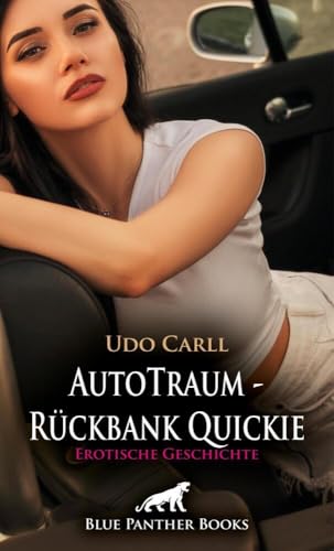 AutoTraum - Rückbank Quickie | Erotische Geschichte + 5 weitere Geschichten: Sex im Auto, wie geil! (Love, Passion & Sex) von blue panther books