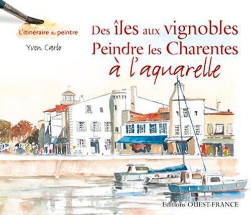 Des îles aux vignobles, peindre les Charentes à l'aquarelle von OUEST FRANCE