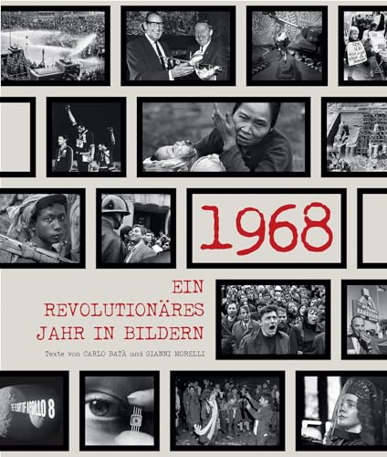 1968: Ein revolutionäres Jahr in Bildern. Die Chronik in über 100 Fotografien. Hintergründe zu Kultur, Politik und Geschichte