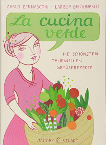 La cucina verde: Die schönsten italienischen Gemüserezepte (Illustrierte Länderküchen: Bilder. Geschichten. Rezepte) von Jacoby & Stuart