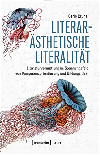 Literarästhetische Literalität: Literaturvermittlung im Spannungsfeld von Kompetenzorientierung und Bildungsideal (Lettre)