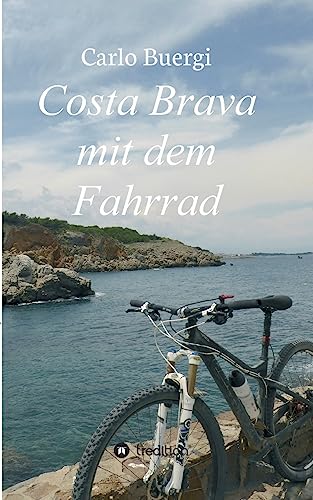 Costa Brava mit dem Fahrrad: Fahrradtouren und Kultur von Tredition Gmbh