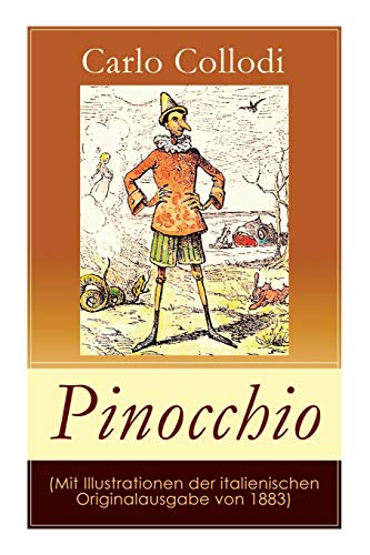 Pinocchio (Mit Illustrationen der italienischen Originalausgabe von 1883): Die Abenteuer des Pinocchio (Das hölzerne Bengele) - Der beliebte Kinderklassiker