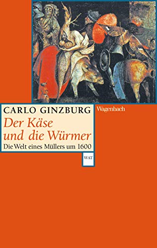 Der Käse und die Würmer - Die Welt eines Müllers um 1600 (Wagenbachs andere Taschenbücher): Die Welt eines Müllers um 1600 Erweiterte Neuausgabe mit einem neuen Vorwort von Wagenbach Klaus GmbH