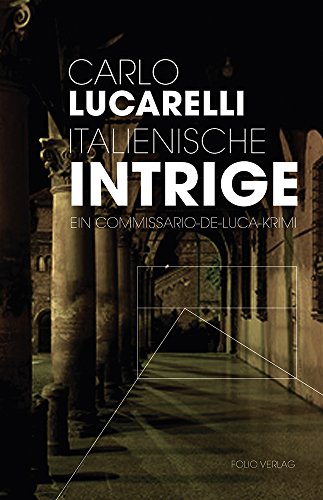 Italienische Intrige: Ein Commissario-De-Luca-Krimi