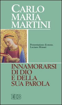 Innamorarsi di Dio e della sua parola (Carlo Maria Martini) von EDB