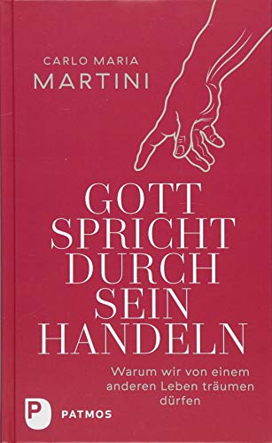 Gott spricht durch sein Handeln: Warum wir von einem anderen Leben träumen dürfen