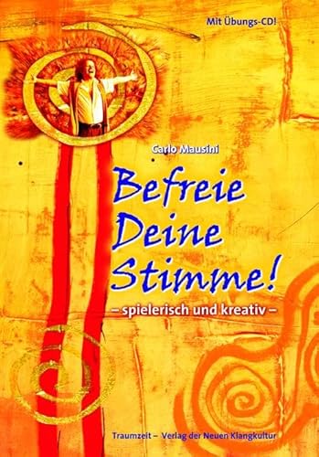 Befreie Deine Stimme!: Spielerisch und kreativ von Traumzeit Verlag