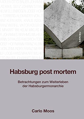 Habsburg post mortem: Betrachtungen zum Weiterleben der Habsburgermonarchie von Böhlau Verlag Wien