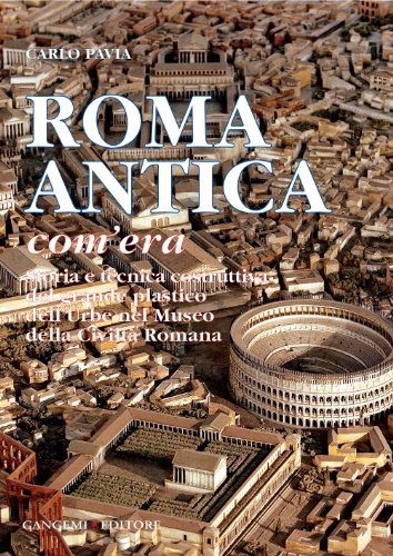 Roma antica, com'era. Storia e tecnica costruttiva del grande plastico dell'urbe nel Museo della civiltà romana. Ediz. illustrata (Arti visive, architettura e urbanistica) von Gangemi Editore