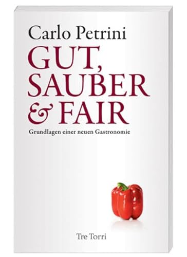 Gut, sauber & fair: Grundlagen einer neuen Gastronomie