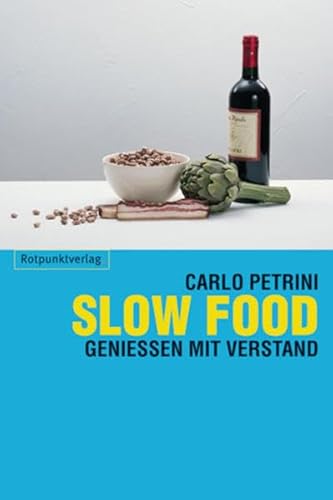 Slow Food: Geniessen mit Verstand von Rotpunktverlag, Zürich