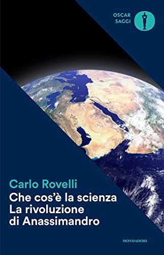 Che cos'è la scienza. La rivoluzione di Anassimandro (Oscar saggi, Band 27)