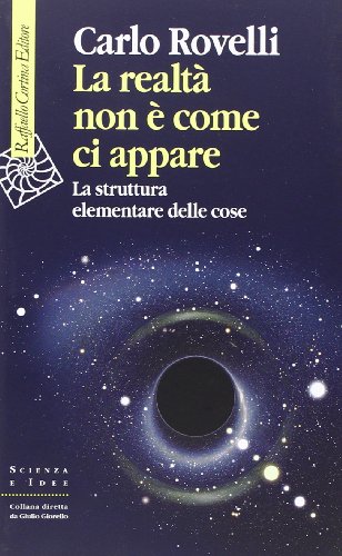 La realtà non è come ci appare. La struttura elementare delle cose (Scienza e idee)