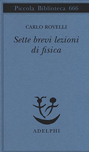 Sette brevi lezioni di fisica (Piccola biblioteca Adelphi)