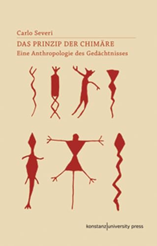 Das Prinzip der Chimäre: Eine Anthropologie des Gedächtnisses (Ethnographien) von Konstanz University Press