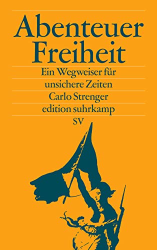 Abenteuer Freiheit: Ein Wegweiser für unsichere Zeiten (edition suhrkamp) von Suhrkamp Verlag AG
