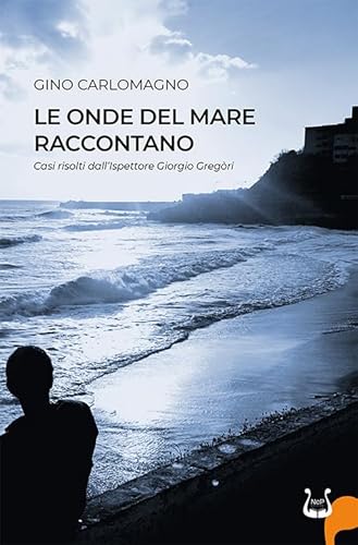 Le onde del mare raccontano. Casi risolti dall’ispettore Gregòri Le onde del mare raccontano. Casi risolti dall’ispettore Gregòri von NeP edizioni