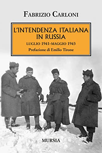 L’Intendenza italiana in Russia: luglio 1941-maggio 1943 (1939-1945. Seconda guerra mondiale) von Ugo Mursia Editore