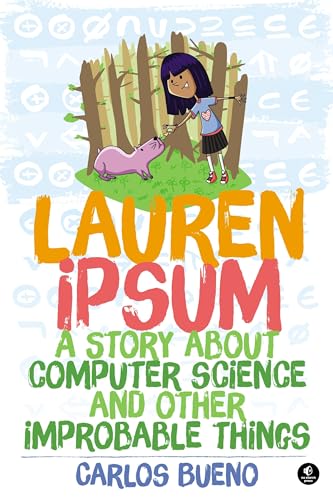 Lauren Ipsum: A Story About Computer Science and Other Improbable Things Lauren Ipsum: A Story About Computer Science and Other Improbable Things von No Starch Press
