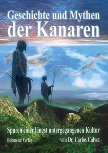 Geschichte und Mythen der Kanaren: Spuren einer längst untergegangenen Kultur von Bohmeier, Joh.