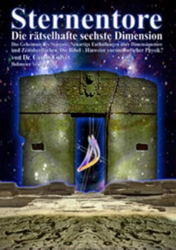 Sternentore - Die rätselhafte sechste Dimension: Das Geheimnis des Stargate: Neuartige Enthüllungen über Dimensionstore und Zeitoberflächen. Die Bibel - Hinweise vorsintflutlicher Physik?